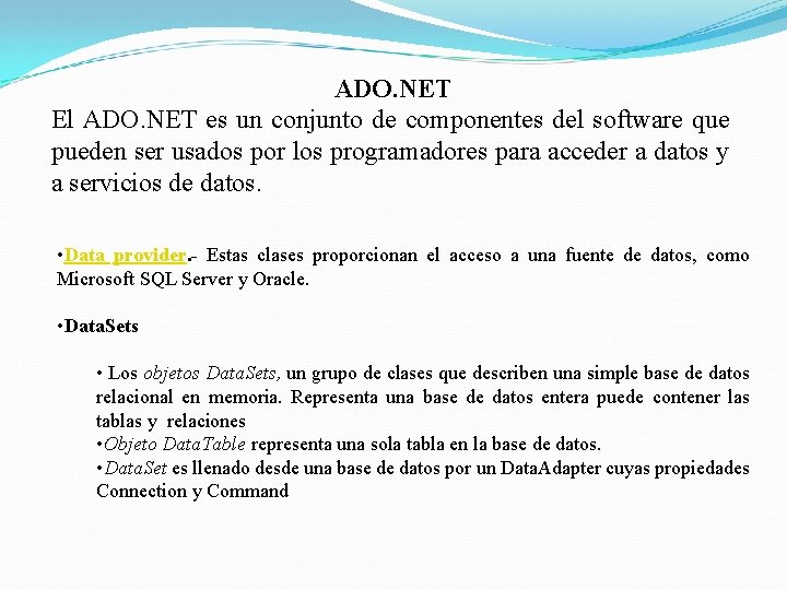 ADO. NET El ADO. NET es un conjunto de componentes del software que pueden