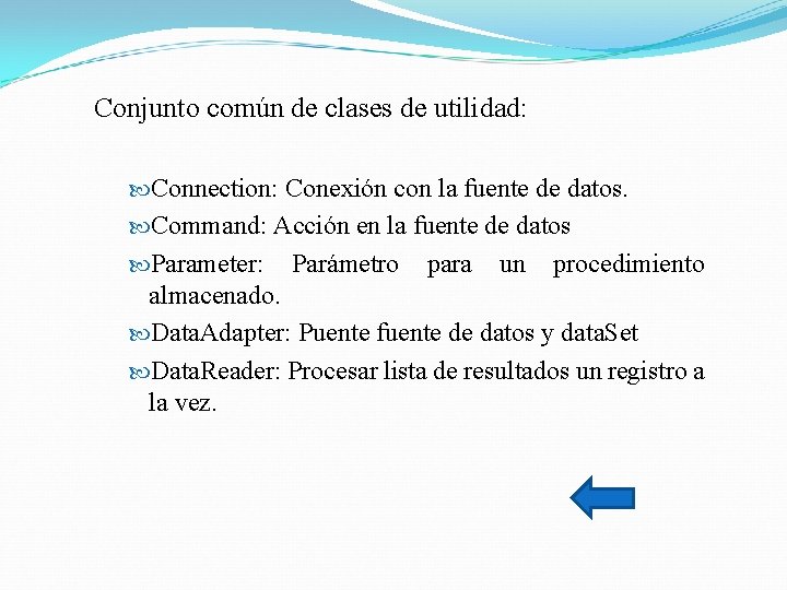 Conjunto común de clases de utilidad: Connection: Conexión con la fuente de datos. Command: