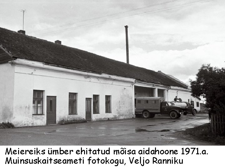 Meiereiks ümber ehitatud mõisa aidahoone 1971. a. Muinsuskaitseameti fotokogu, Veljo Ranniku 