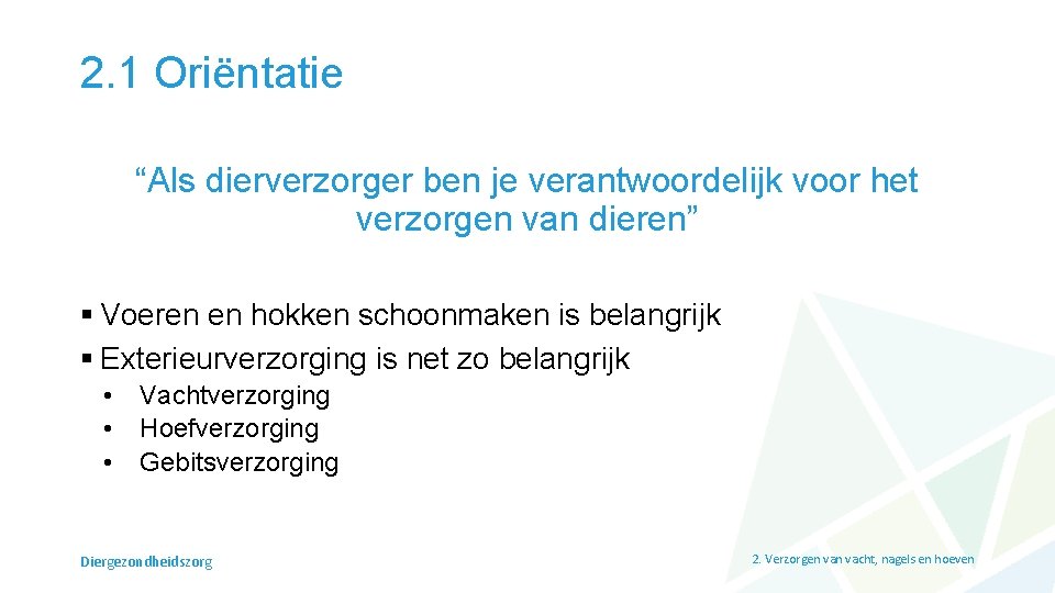 2. 1 Oriëntatie “Als dierverzorger ben je verantwoordelijk voor het verzorgen van dieren” §