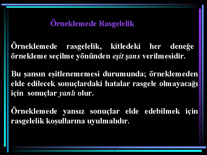 Örneklemede Rasgelelik Örneklemede rasgelelik, kitledeki her deneğe örnekleme seçilme yönünden eşit şans verilmesidir. Bu Örneklemede Rasgelelik Örneklemede rasgelelik, kitledeki her deneğe örnekleme seçilme yönünden eşit şans verilmesidir. Bu