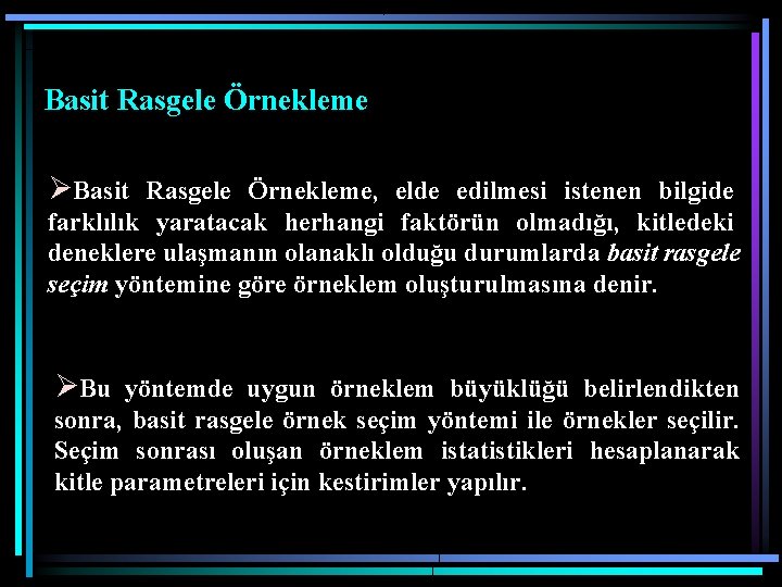 Basit Rasgele Örnekleme ØBasit Rasgele Örnekleme, elde edilmesi istenen bilgide farklılık yaratacak herhangi faktörün Basit Rasgele Örnekleme ØBasit Rasgele Örnekleme, elde edilmesi istenen bilgide farklılık yaratacak herhangi faktörün