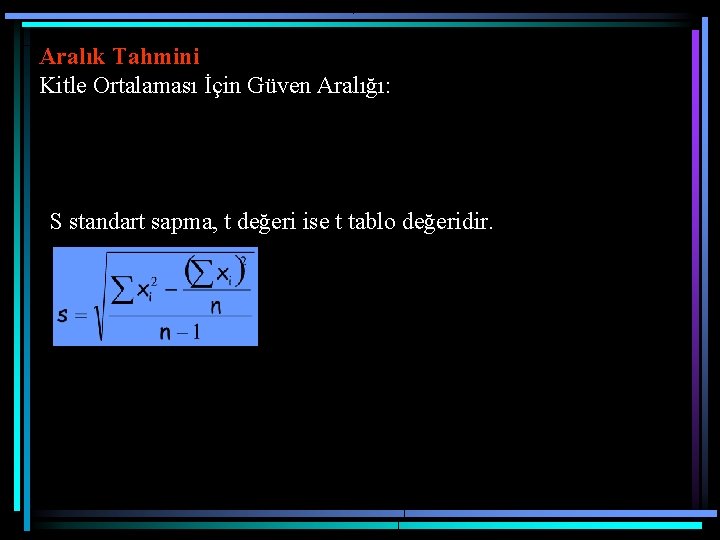 Aralık Tahmini Kitle Ortalaması İçin Güven Aralığı: S standart sapma, t değeri ise t