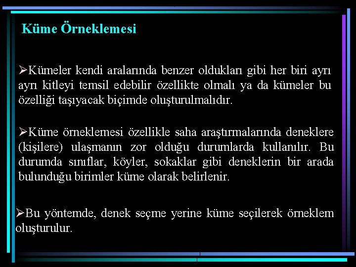 Küme Örneklemesi ØKümeler kendi aralarında benzer oldukları gibi her biri ayrı kitleyi temsil edebilir