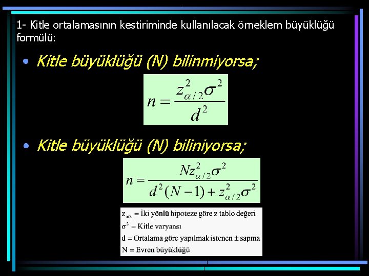 1 - Kitle ortalamasının kestiriminde kullanılacak örneklem büyüklüğü formülü: • Kitle büyüklüğü (N) bilinmiyorsa;