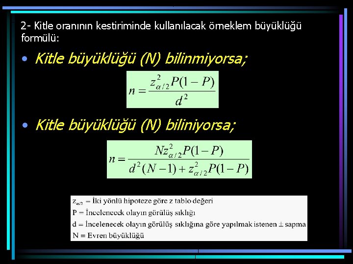 2 - Kitle oranının kestiriminde kullanılacak örneklem büyüklüğü formülü: • Kitle büyüklüğü (N) bilinmiyorsa;