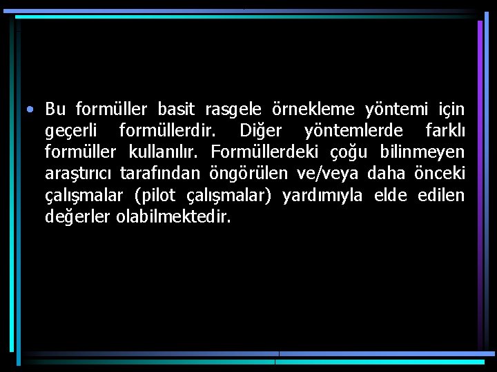 • Bu formüller basit rasgele örnekleme yöntemi için geçerli formüllerdir. Diğer yöntemlerde farklı • Bu formüller basit rasgele örnekleme yöntemi için geçerli formüllerdir. Diğer yöntemlerde farklı