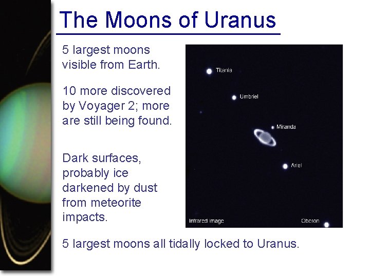 The Moons of Uranus 5 largest moons visible from Earth. 10 more discovered by