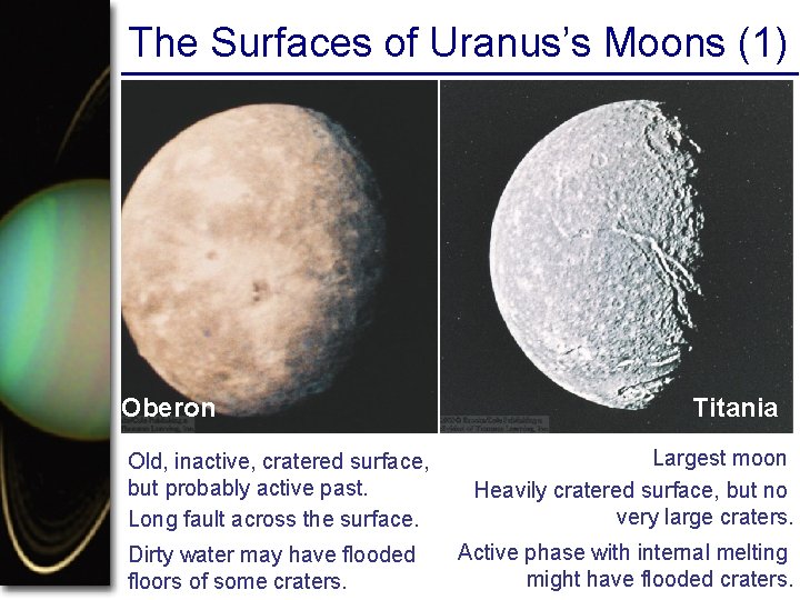 The Surfaces of Uranus’s Moons (1) Oberon Old, inactive, cratered surface, but probably active