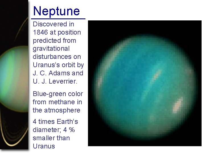 Neptune Discovered in 1846 at position predicted from gravitational disturbances on Uranus’s orbit by