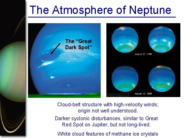 The Atmosphere of Neptune The “Great Dark Spot” Cloud-belt structure with high-velocity winds; origin