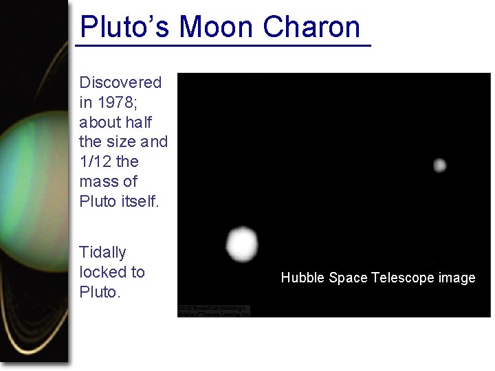 Pluto’s Moon Charon Discovered in 1978; about half the size and 1/12 the mass