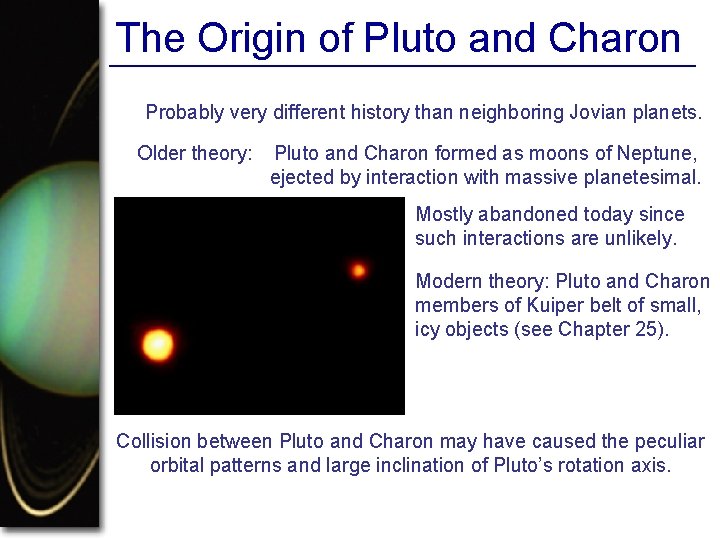 The Origin of Pluto and Charon Probably very different history than neighboring Jovian planets.