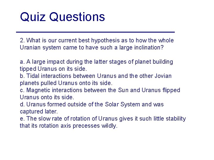 Quiz Questions 2. What is our current best hypothesis as to how the whole