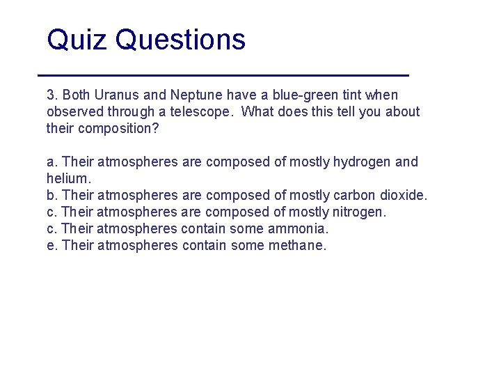 Quiz Questions 3. Both Uranus and Neptune have a blue-green tint when observed through