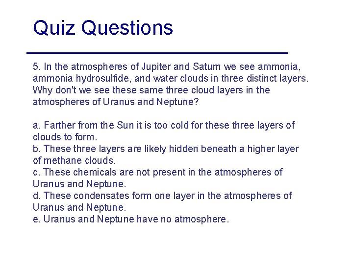 Quiz Questions 5. In the atmospheres of Jupiter and Saturn we see ammonia, ammonia