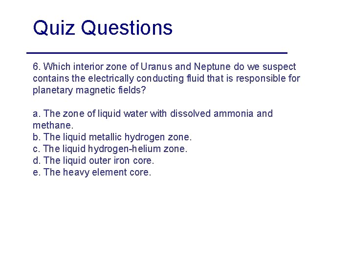 Quiz Questions 6. Which interior zone of Uranus and Neptune do we suspect contains