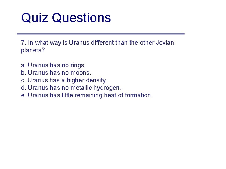 Quiz Questions 7. In what way is Uranus different than the other Jovian planets?