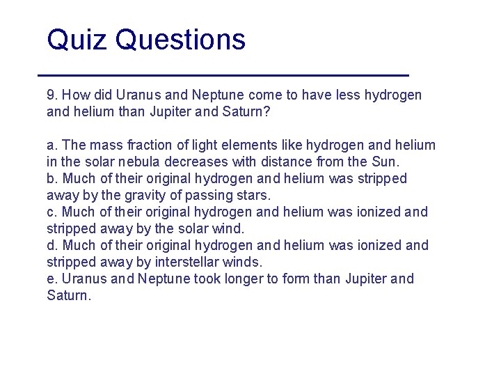 Quiz Questions 9. How did Uranus and Neptune come to have less hydrogen and