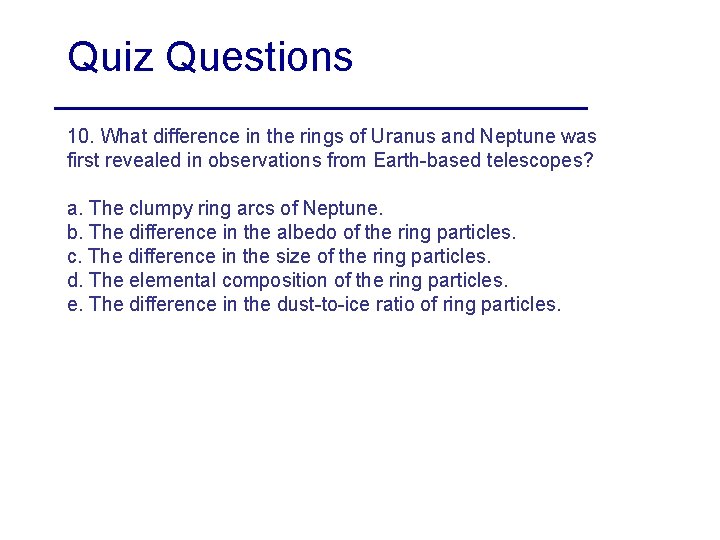 Quiz Questions 10. What difference in the rings of Uranus and Neptune was first