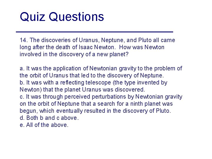 Quiz Questions 14. The discoveries of Uranus, Neptune, and Pluto all came long after