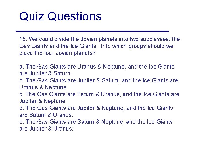 Quiz Questions 15. We could divide the Jovian planets into two subclasses, the Gas