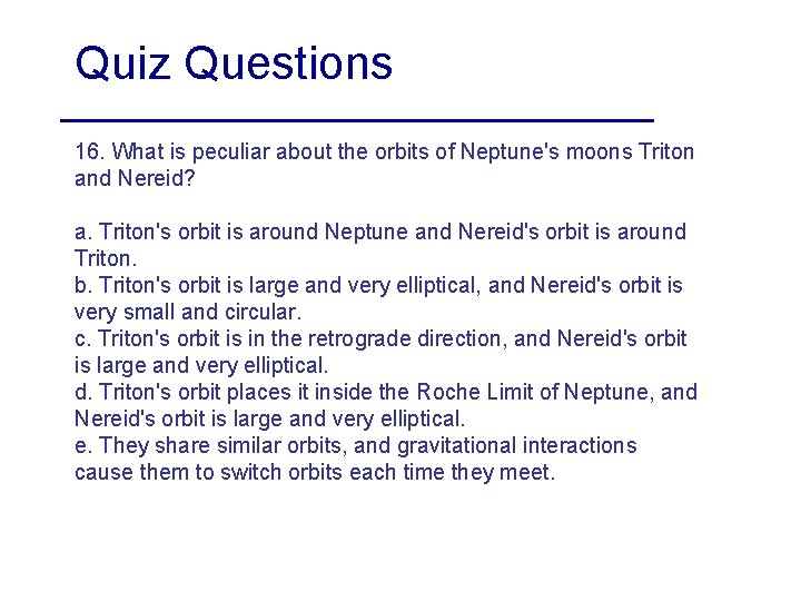 Quiz Questions 16. What is peculiar about the orbits of Neptune's moons Triton and