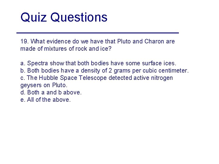 Quiz Questions 19. What evidence do we have that Pluto and Charon are made