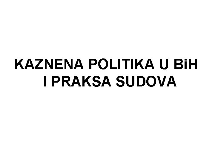 KAZNENA POLITIKA U Bi. H I PRAKSA SUDOVA 