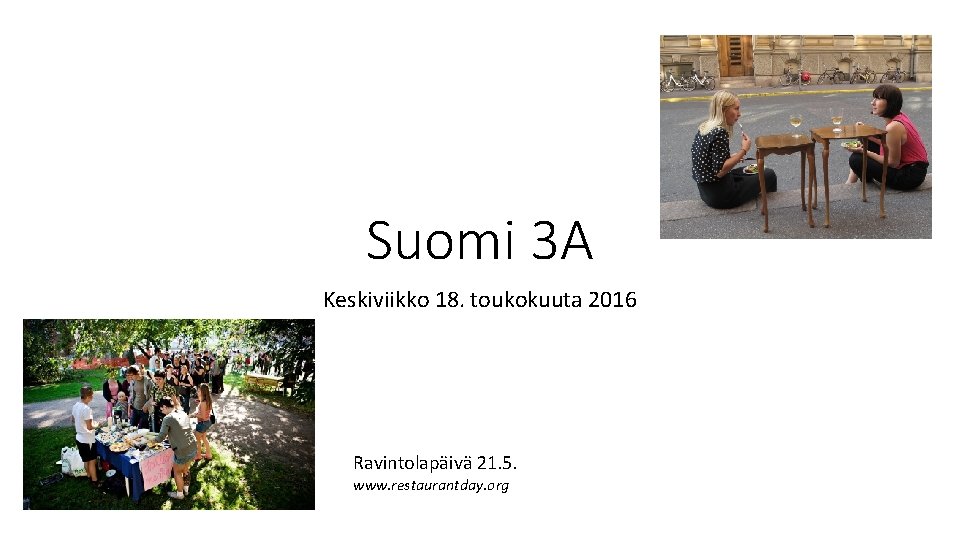 Suomi 3 A Keskiviikko 18. toukokuuta 2016 Ravintolapäivä 21. 5. www. restaurantday. org 
