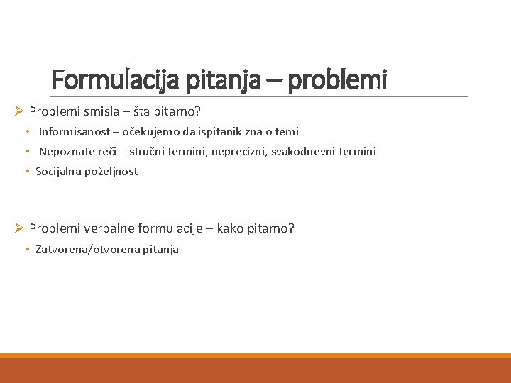 Formulacija pitanja – problemi Ø Problemi smisla – šta pitamo? • Informisanost – očekujemo Formulacija pitanja – problemi Ø Problemi smisla – šta pitamo? • Informisanost – očekujemo