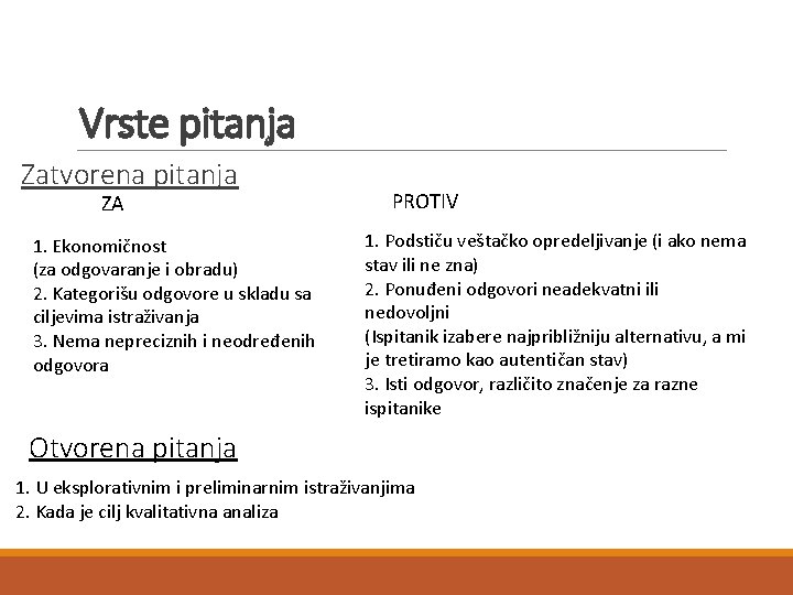 Vrste pitanja Zatvorena pitanja ZA 1. Ekonomičnost (za odgovaranje i obradu) 2. Kategorišu odgovore Vrste pitanja Zatvorena pitanja ZA 1. Ekonomičnost (za odgovaranje i obradu) 2. Kategorišu odgovore
