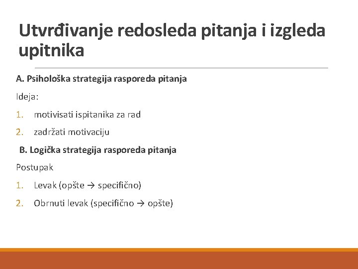 Utvrđivanje redosleda pitanja i izgleda upitnika A. Psihološka strategija rasporeda pitanja Ideja: 1. motivisati Utvrđivanje redosleda pitanja i izgleda upitnika A. Psihološka strategija rasporeda pitanja Ideja: 1. motivisati