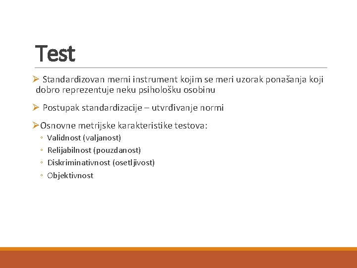 Test Ø Standardizovan merni instrument kojim se meri uzorak ponašanja koji dobro reprezentuje neku Test Ø Standardizovan merni instrument kojim se meri uzorak ponašanja koji dobro reprezentuje neku