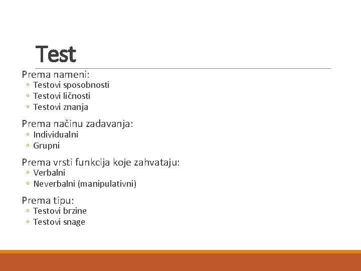 Test Prema nameni: ◦ Testovi sposobnosti ◦ Testovi ličnosti ◦ Testovi znanja Prema načinu Test Prema nameni: ◦ Testovi sposobnosti ◦ Testovi ličnosti ◦ Testovi znanja Prema načinu