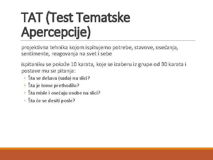 TAT (Test Tematske Apercepcije) projektivna tehnika kojom ispitujemo potrebe, stavove, osećanja, sentimente, reagovanja na TAT (Test Tematske Apercepcije) projektivna tehnika kojom ispitujemo potrebe, stavove, osećanja, sentimente, reagovanja na