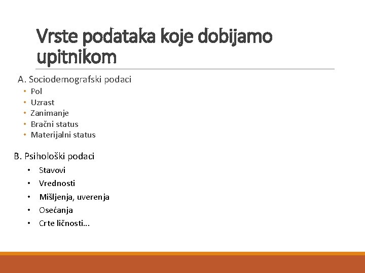 Vrste podataka koje dobijamo upitnikom A. Sociodemografski podaci • • • Pol Uzrast Zanimanje Vrste podataka koje dobijamo upitnikom A. Sociodemografski podaci • • • Pol Uzrast Zanimanje