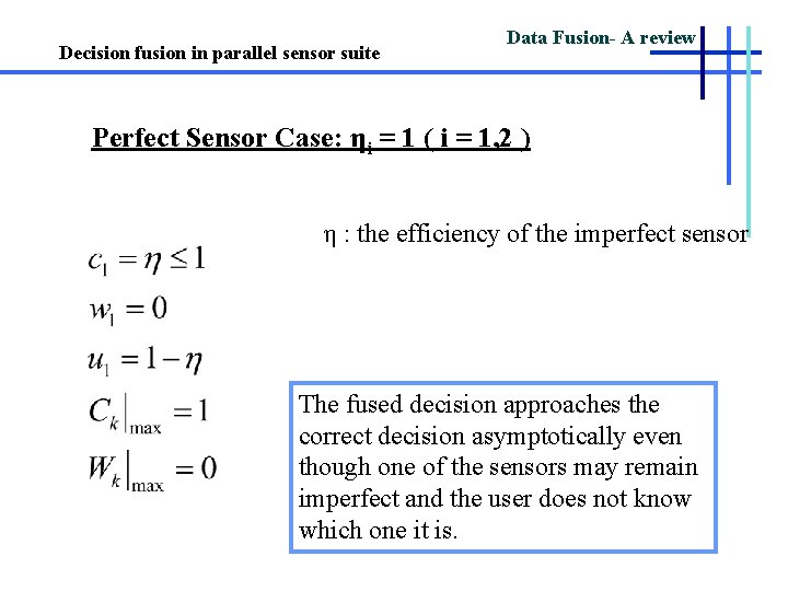 Decision fusion in parallel sensor suite Data Fusion- A review Perfect Sensor Case: ηi