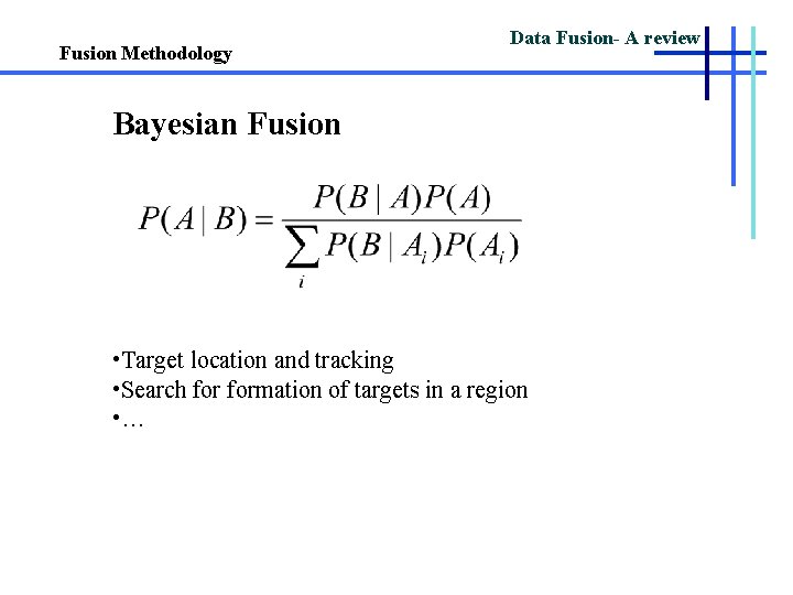 Fusion Methodology Data Fusion- A review Bayesian Fusion • Target location and tracking •