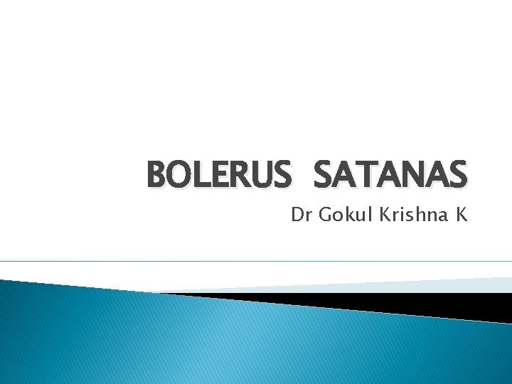 BOLERUS SATANAS Dr Gokul Krishna K 