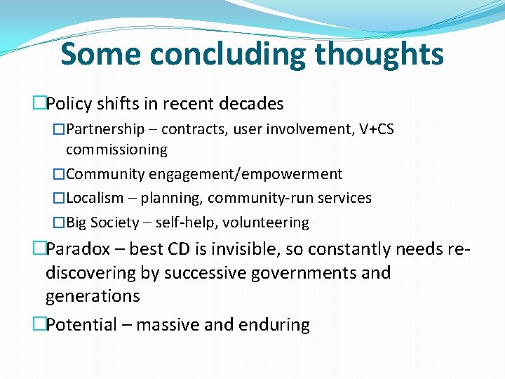Some concluding thoughts �Policy shifts in recent decades �Partnership – contracts, user involvement, V+CS
