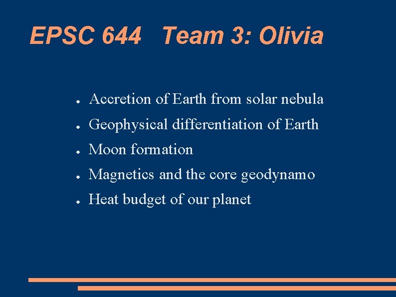 EPSC 644 Team 3: Olivia ● Accretion of Earth from solar nebula ● Geophysical