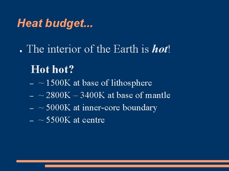 Heat budget. . . ● The interior of the Earth is hot! Hot hot?