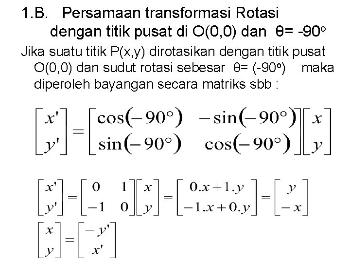 1. B. Persamaan transformasi Rotasi dengan titik pusat di O(0, 0) dan θ= -90