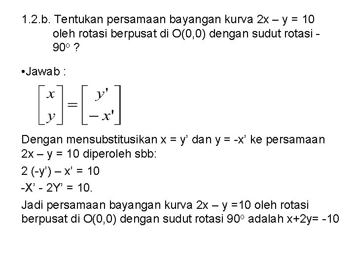 1. 2. b. Tentukan persamaan bayangan kurva 2 x – y = 10 oleh