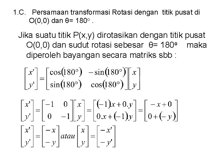 1. C. Persamaan transformasi Rotasi dengan titik pusat di O(0, 0) dan θ= 180 1. C. Persamaan transformasi Rotasi dengan titik pusat di O(0, 0) dan θ= 180