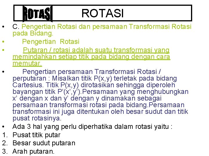 ROTASI • C. Pengertian Rotasi dan persamaan Transformasi Rotasi pada Bidang. • Pengertian Rotasi