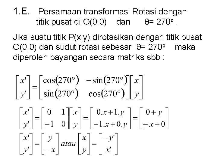 1. E. Persamaan transformasi Rotasi dengan titik pusat di O(0, 0) dan θ= 270 1. E. Persamaan transformasi Rotasi dengan titik pusat di O(0, 0) dan θ= 270
