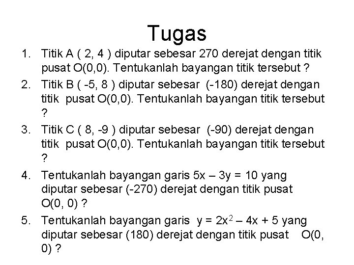 Tugas 1. Titik A ( 2, 4 ) diputar sebesar 270 derejat dengan titik Tugas 1. Titik A ( 2, 4 ) diputar sebesar 270 derejat dengan titik