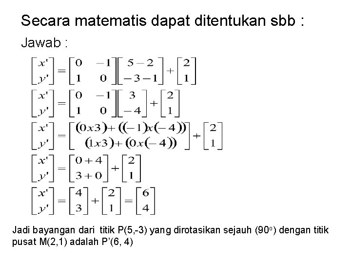Secara matematis dapat ditentukan sbb : Jawab : Jadi bayangan dari titik P(5, -3) Secara matematis dapat ditentukan sbb : Jawab : Jadi bayangan dari titik P(5, -3)